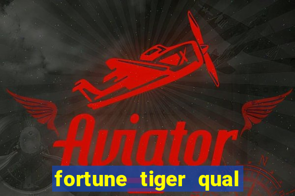 fortune tiger qual a melhor plataforma